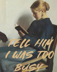Tell Him I Was To Busy